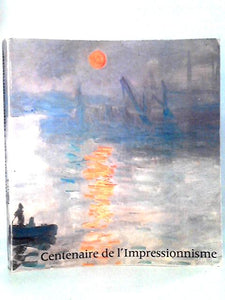 Centenaire de l'impressionnisme: Catalogue exposition Grand palais, Paris du 21 septembre au 24 novembre 1974 