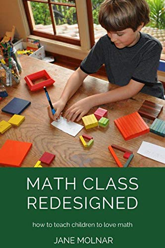 Math Class Redesigned: How to Teach Children to Love Math By Jane ...