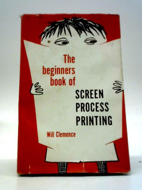 The Beginner's Book Of Screen Process Printing