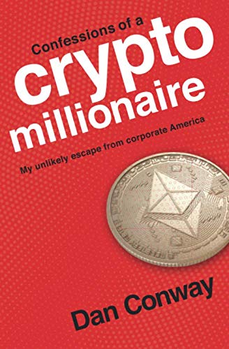 Confessions of a Crypto Millionaire: My Unlikely Escape from Corporate America