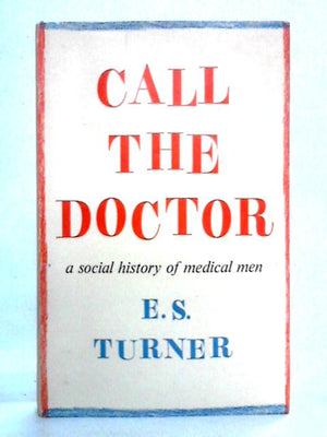 Call The Doctor: A Social History Of Medical Men