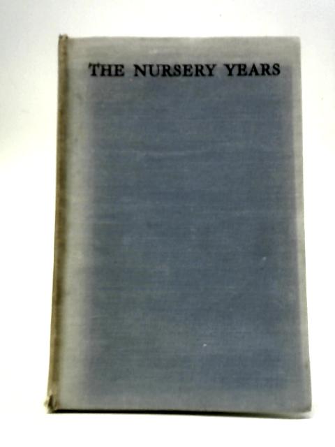 The Nursery Years - The Mind Of The Child From Birth To Six Years