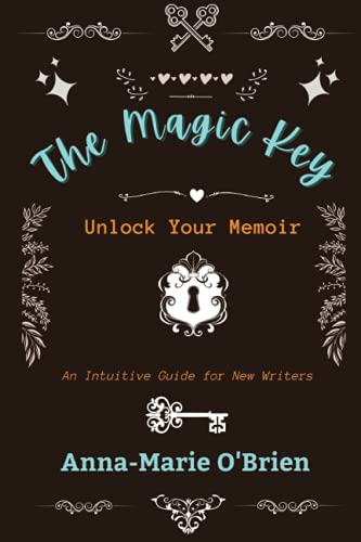 The Magic Key: Unlock Your Memoir: An Intuitive Guide for New Writers