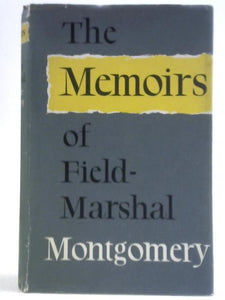 The Memoirs Of Field-Marshal The Viscount Montgomery Of Alamein K.G. 