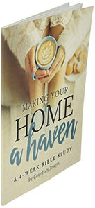 Making Your Home a Haven: A 4-Week Bible Study 