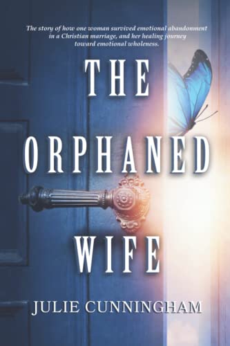 The Orphaned Wife: The story of how one woman survived emotional abandonment in a Christian marriage, and her healing journey toward emotional wholeness.