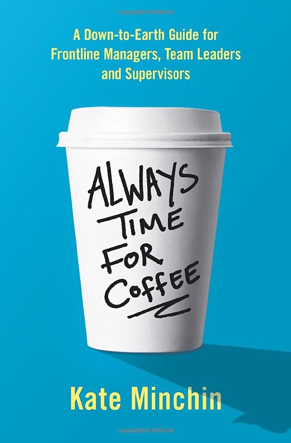 Always Time for Coffee: A Down-to-Earth Guide for Frontline Managers, Team Leaders and Supervisors