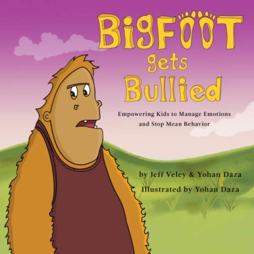 Bigfoot Gets Bullied: Empowering Kids to Manage Emotions and Stop Mean Behavior