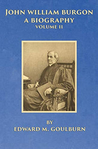 John William Burgon, A Biography, Volume II 