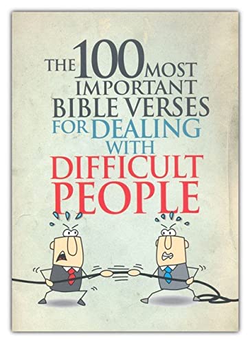 The 100 Most Important Bible Verses for Dealing with Difficult People