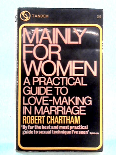 Mainly For Women: A Practical Guide To Love-Making In Marriage