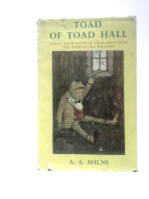 Toad Of Toad Hall: A Play From Kenneth Grahame's Book 'The Wind In The Willows'