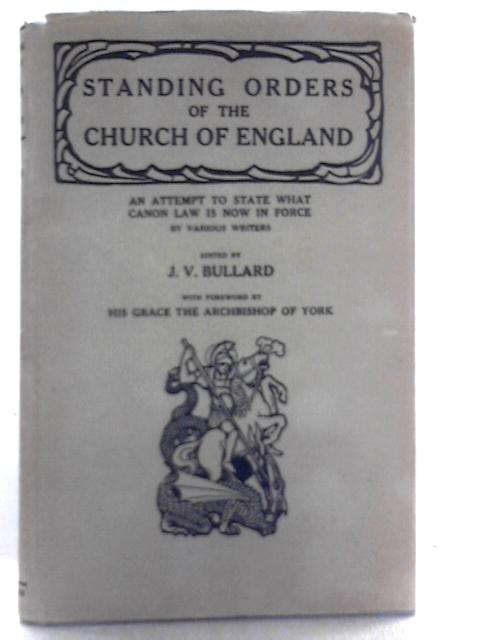 Standing Orders Of The Church Of England: An Attempt To State What Canon Law Is Now In Force