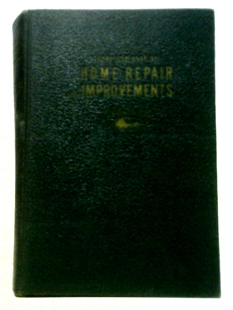 Popular Mechanics' Complete Book of Home Repair and Improvements - Complete Encyclopedia for Home, Workshop and Garden