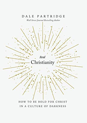 Real Christianity: How to Be Bold for Christ In a Culture of Darkness