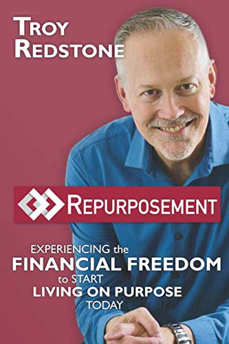 Repurposement: Experiencing the Financial Freedom to Start Living on Purpose Today