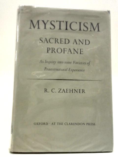 Mysticism: Sacred and Profane - An Inquiry into Some Varieties of Praeternatural Experience