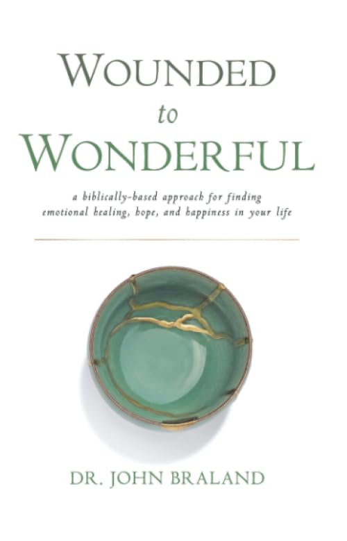 Wounded to Wonderful: A Biblically-Based Approach for Finding Emotional Healing, Hope, and Happiness in Your Life