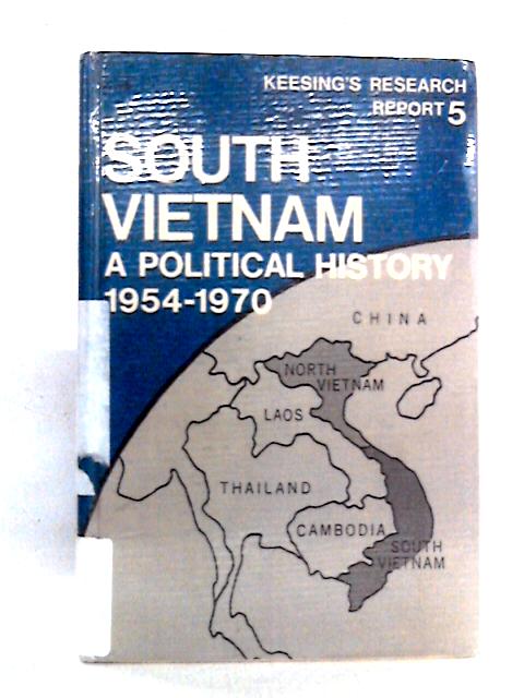 South Vietnam: A Political History, 1954-1970 (Keesing's Research Report 5)