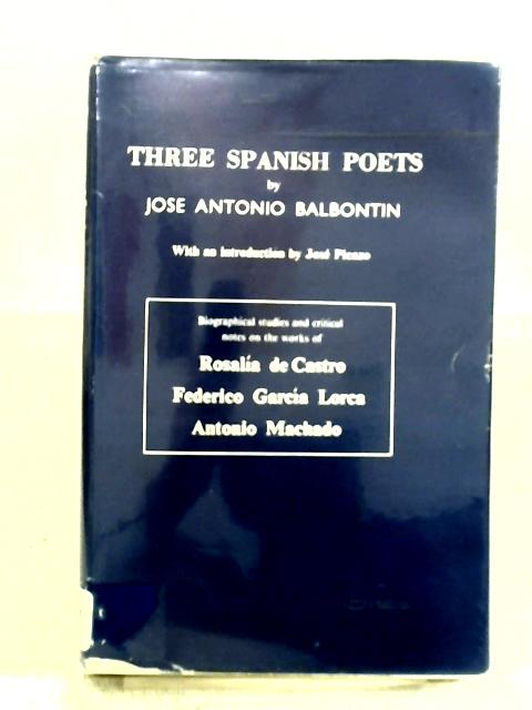 Three Spanish Poets: Rosalia De Castro, Federico Garcia Lorca, Antonio Machado