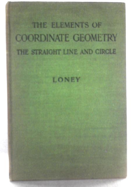 The Elements of Coordinate Geometry - The Straight Line and Circle