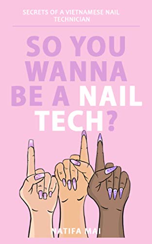 So You Wanna Be A Nail Tech: Secrets Of A Vietnamese Nail Tech
