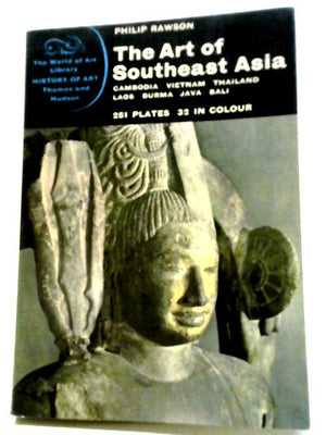 The Art of Southeast Asia: Cambodia, Vietnam, Thailand, Laos, Burma, Java, Bali (World of Art)