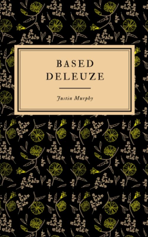 Based Deleuze: The Reactionary Leftism of Gilles Deleuze