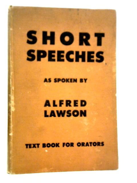 Short Speeches As Spoken By Alfred Lawson