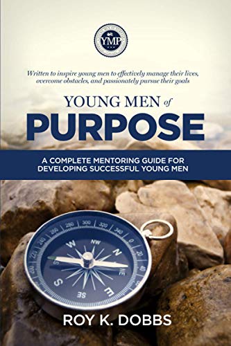 Young Men of Purpose: A Complete Mentoring Guide for Developing Successful Young Men