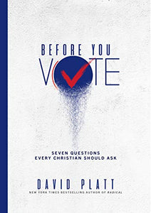 Before You Vote: Seven Questions Every Christian Should Ask 