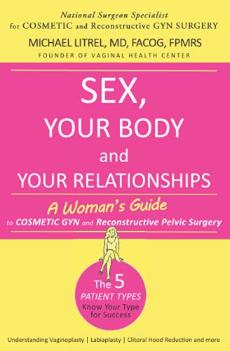 Sex, Your Body and Your Relationships: A Woman's Guide to Cosmetic GYN and Reconstructive Surgery