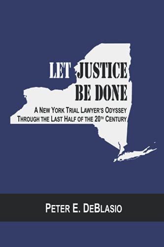 Let Justice Be Done: A New York Trial Lawyer's Odyssey Through the Last Half of the 20th Century