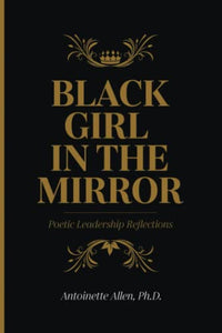 Black Girl in the Mirror, White Girl on Display: Poetic Leadership Reflections 