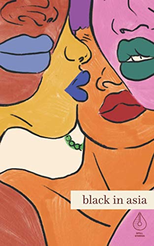 Black in Asia: A Spill Stories Anthology