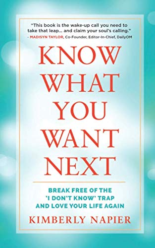 Know What You Want Next: Break Free of the 'I Don't Know' Trap and Love Your Life Again