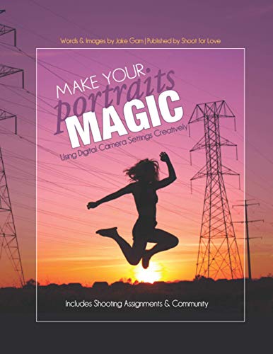 Make Your Portraits Magic: Using Digital Camera Settings Creatively: Includes Shooting Assignments & Community