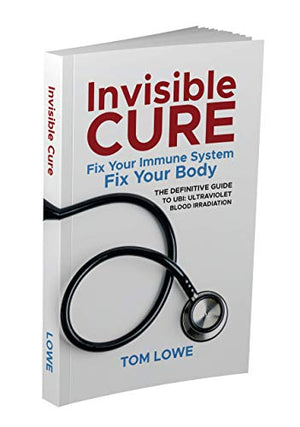 Invisible Cure - The Definitive Guide to UBI: Ultraviolet Blood Irradiation