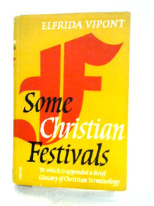 Some Christian Festivals, To Which Is Appended A Brief Glossary Of Christian Terminology 