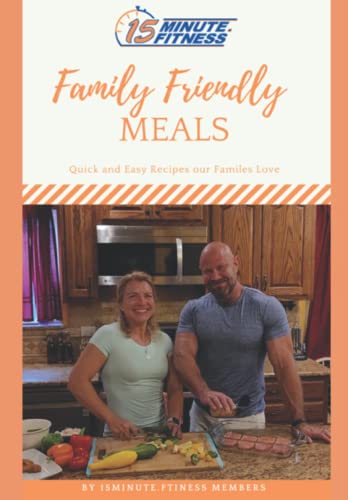 15 Minute Fitness Family Friendly Meals: Easy, Healthy, High Protein, Low Calorie, Low Carb Recipes for Weight Loss and Diet