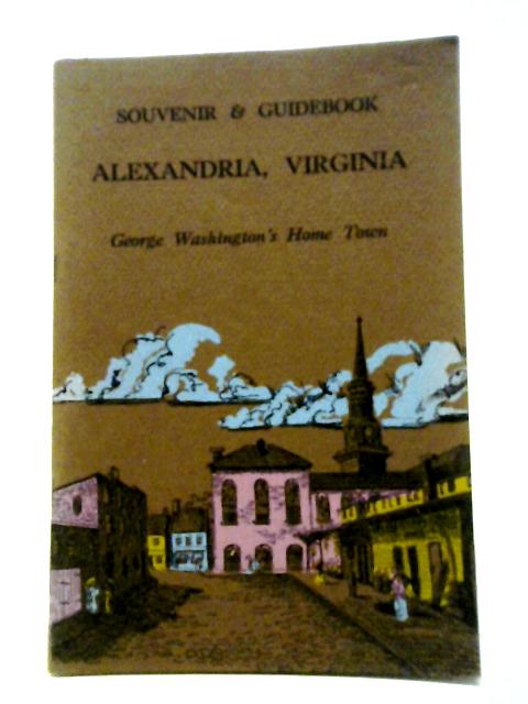 Alexandria, Virginia, George Washington's Home Town (Souvenir and Guidebook)