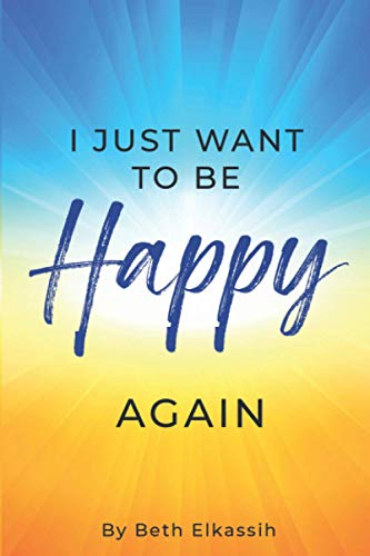 I Just Want To Be Happy Again