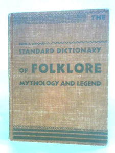 Dictionary of Folklore Mythology and Legend: Volume I 