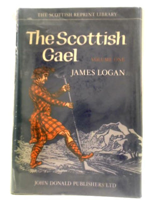 The Scottish Gael; Or, Celtic Manners, As Preserved Among The Highlanders Volume I
