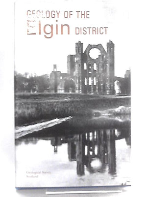 The Geology of the Elgin District