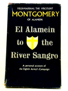 El Alamein to the River Sangro by The Viscount Montgomery of Alamein 