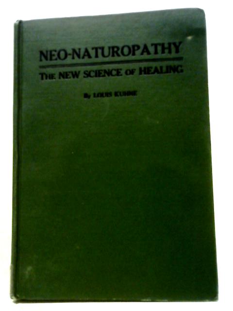 Neo Naturopathy: The New Science of Healing Or The Doctrine of Unity of Diseases