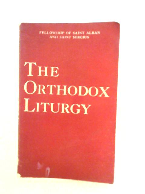 The Orthodox Liturgy Being The Devine Liturgy Of S. John Crsysostom and S. Basil The Great