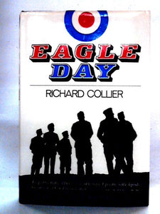 Eagle Day: The Battle of Britain, August 6 - September 15, 1940 