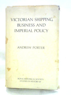 Victorian Shipping, Business and Imperial Policy: Donald Currie, the Castle Line and Southern Africa